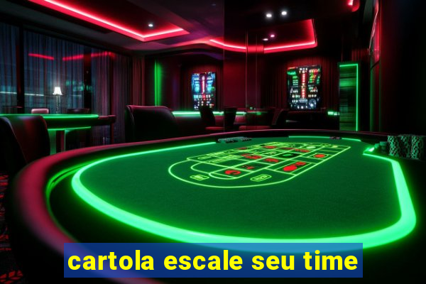 cartola escale seu time